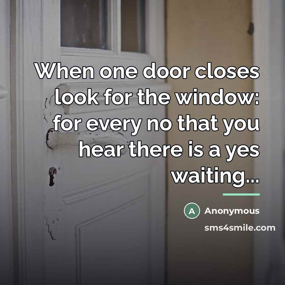 “When one door closes look for the window: for every…” quote by Anonymous