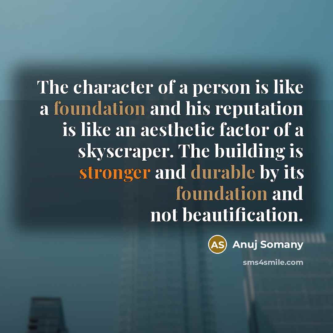 “The character of a person is like a foundation and…” quote by Anuj Somany