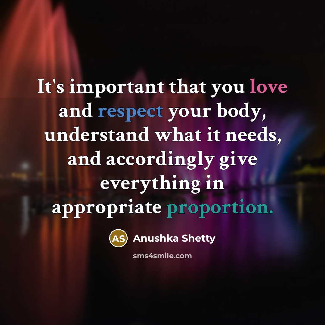 “It's important that you love and respect your body, understand…” quote by Anushka Shetty