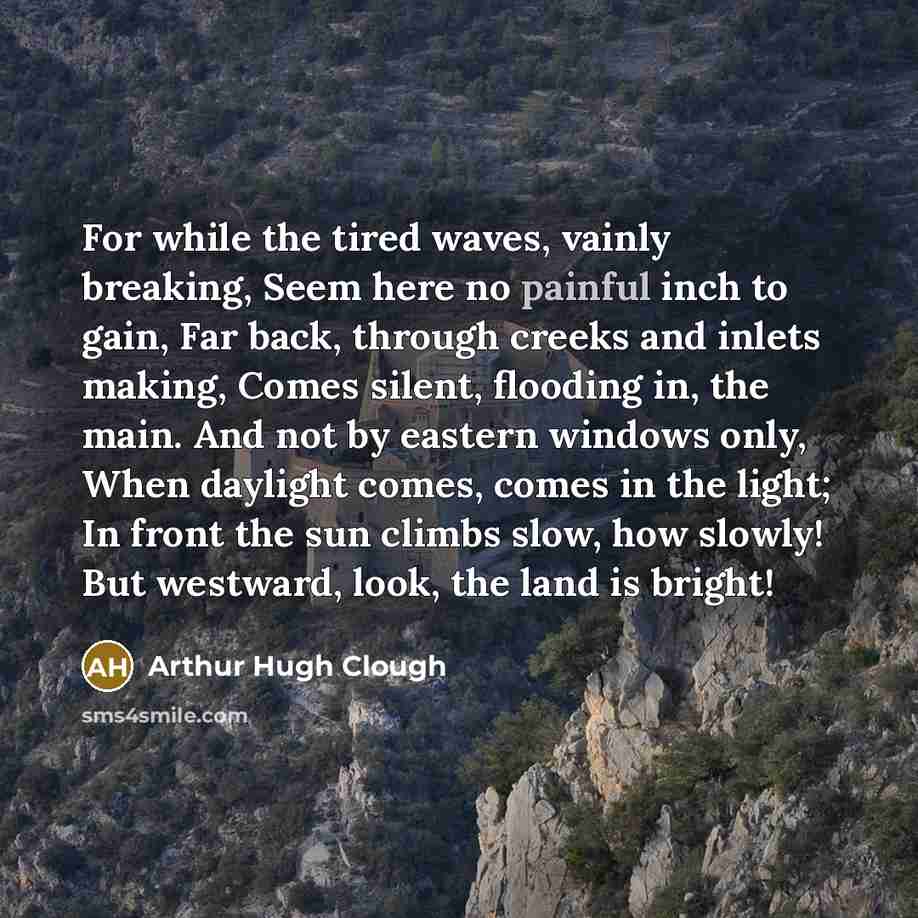 “For while the tired waves, vainly breaking, Seem here no…” quote by Arthur Hugh Clough
