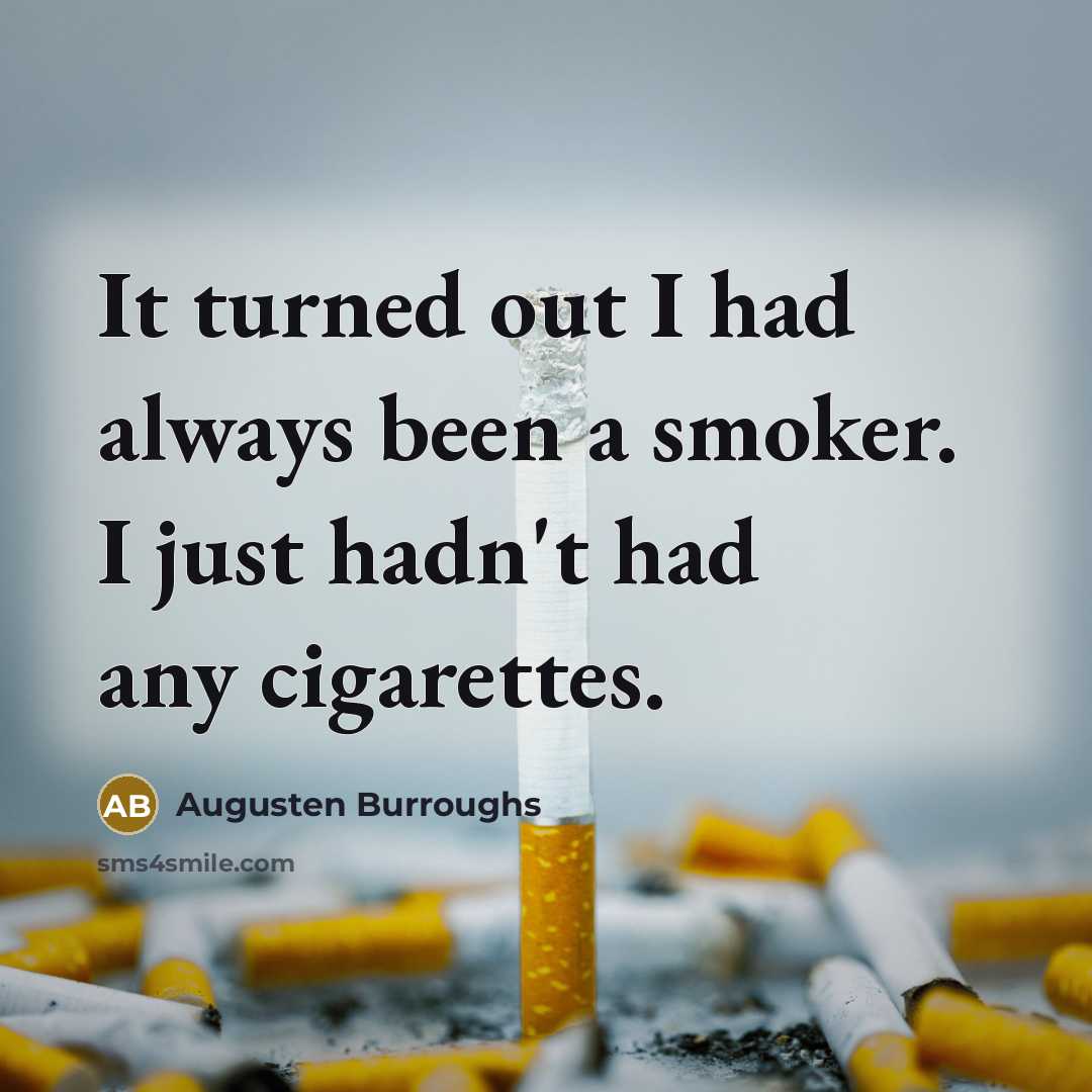 “It turned out I had always been a smoker. I…” quote by Augusten Burroughs