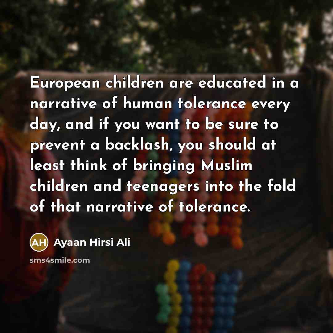 “European children are educated in a narrative of human tolerance…” quote by Ayaan Hirsi Ali