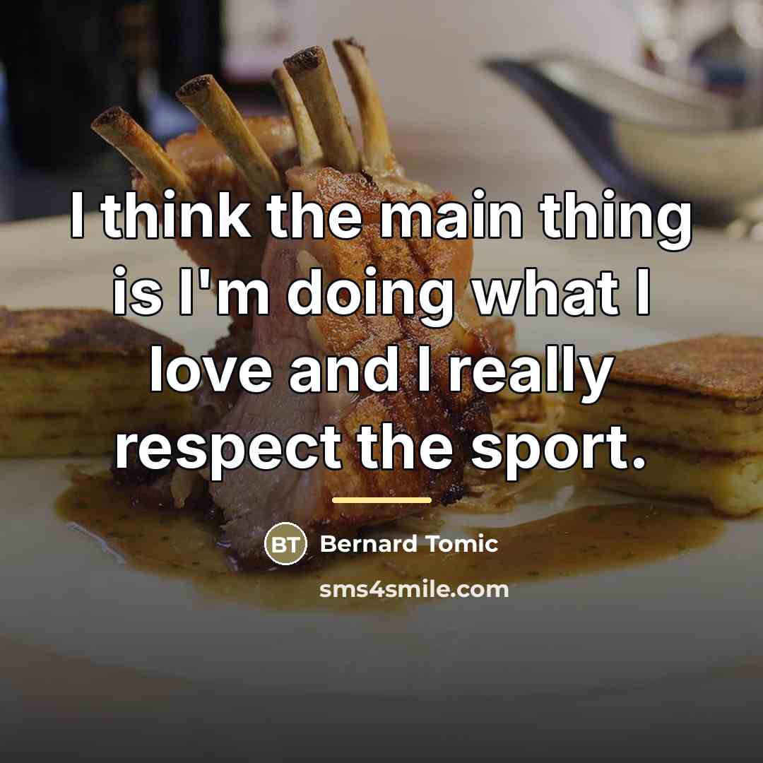 “I think the main thing is I'm doing what I…” quote by Bernard Tomic