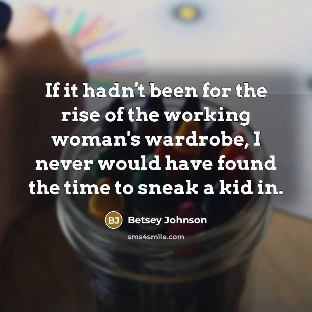 “If it hadn't been for the rise of the working…” quote by Betsey Johnson