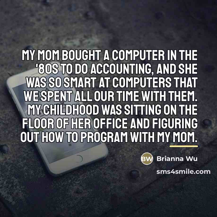 “My mom bought a computer in the '80s to do…” quote by Brianna Wu