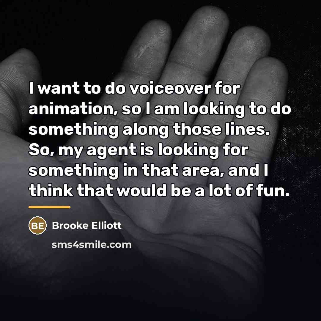“I want to do voiceover for animation, so I am…” quote by Brooke Elliott