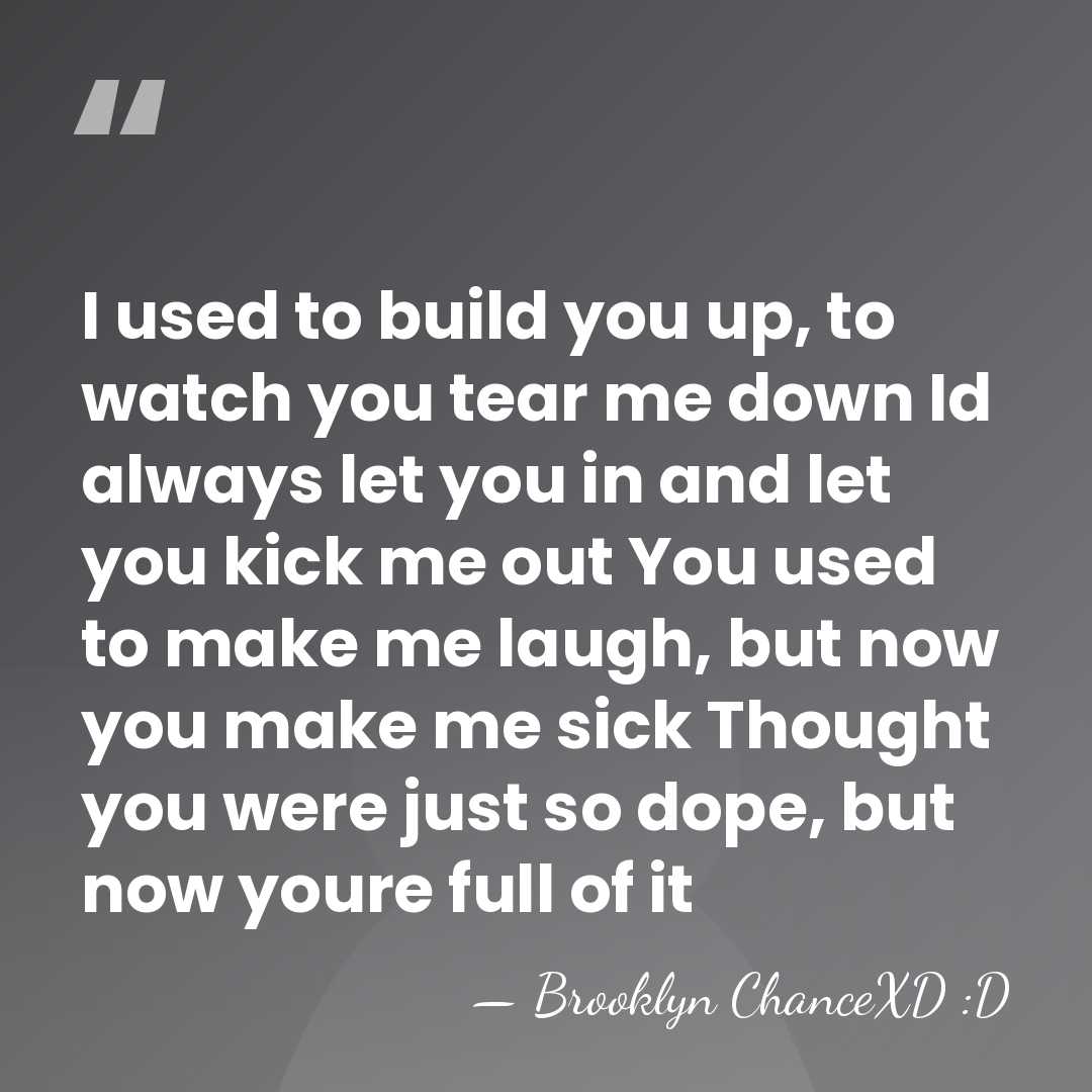 I used to build you up, to watch you tear me down&hellip; - Brooklyn ChanceXD :D