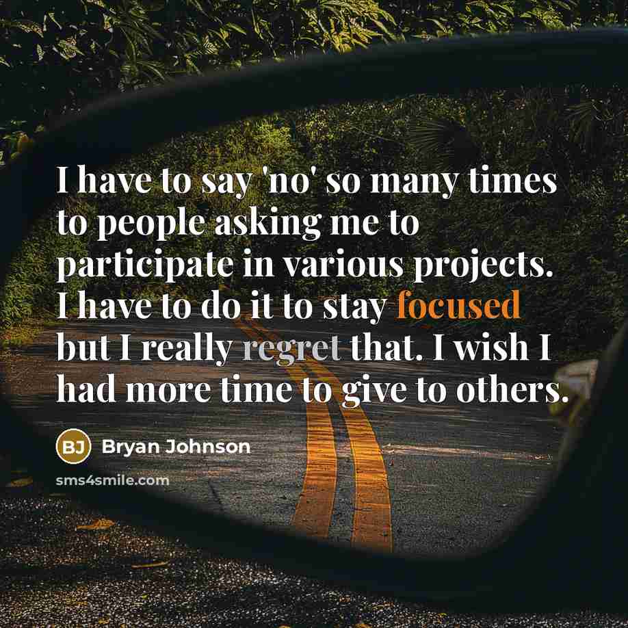 “I have to say 'no' so many times to people…” quote by Bryan Johnson
