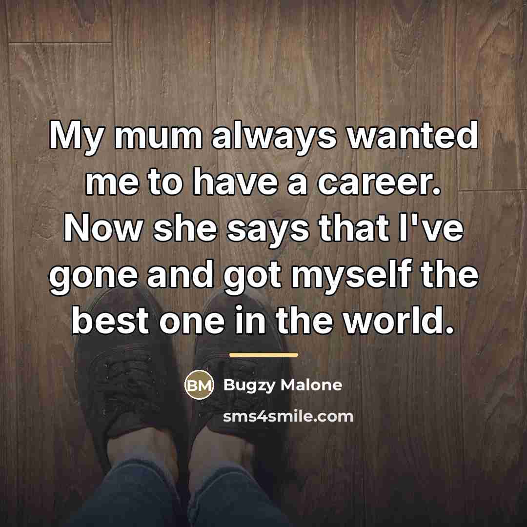 “My mum always wanted me to have a career. Now…” quote by Bugzy Malone