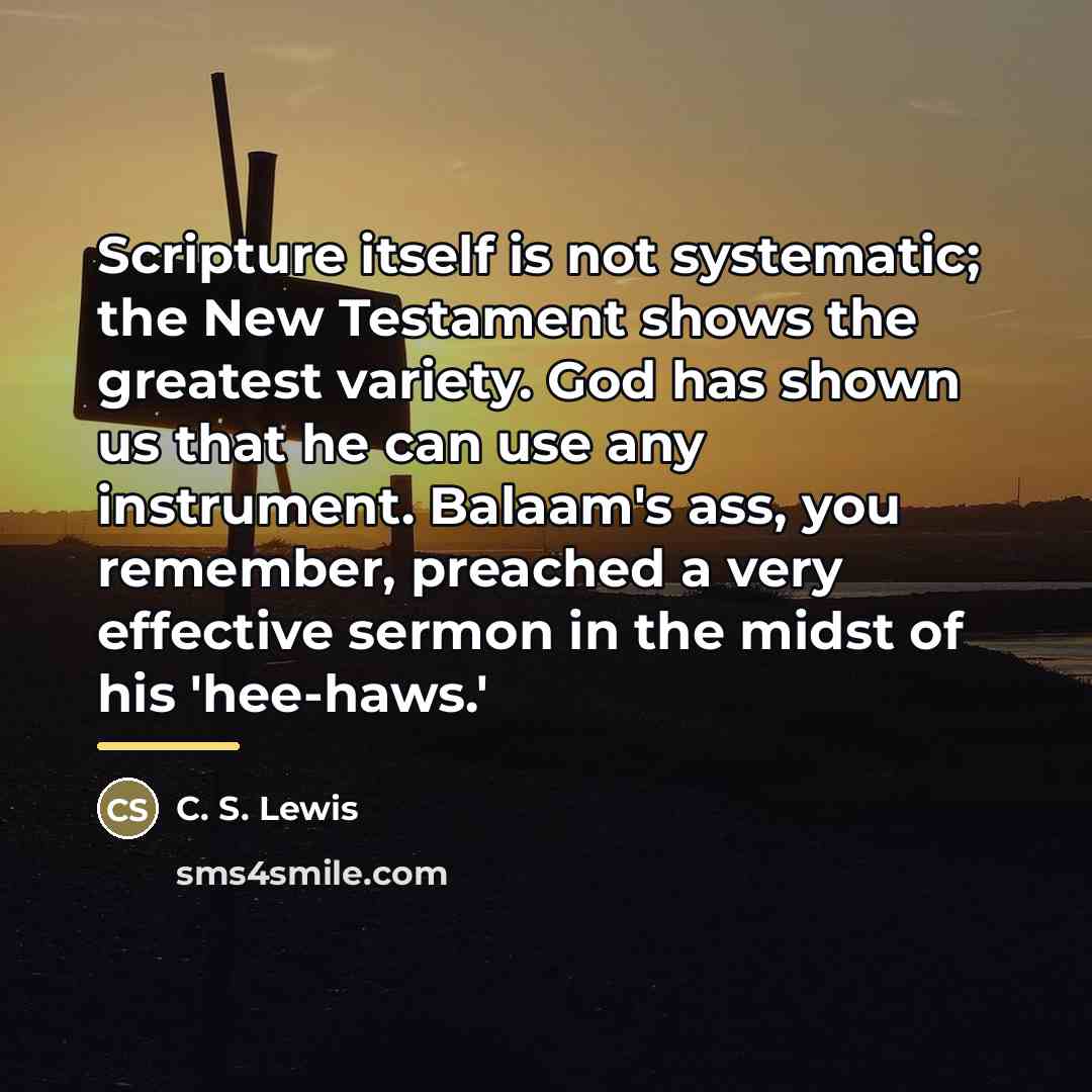 “Scripture itself is not systematic; the New Testament shows the…” quote by C. S. Lewis