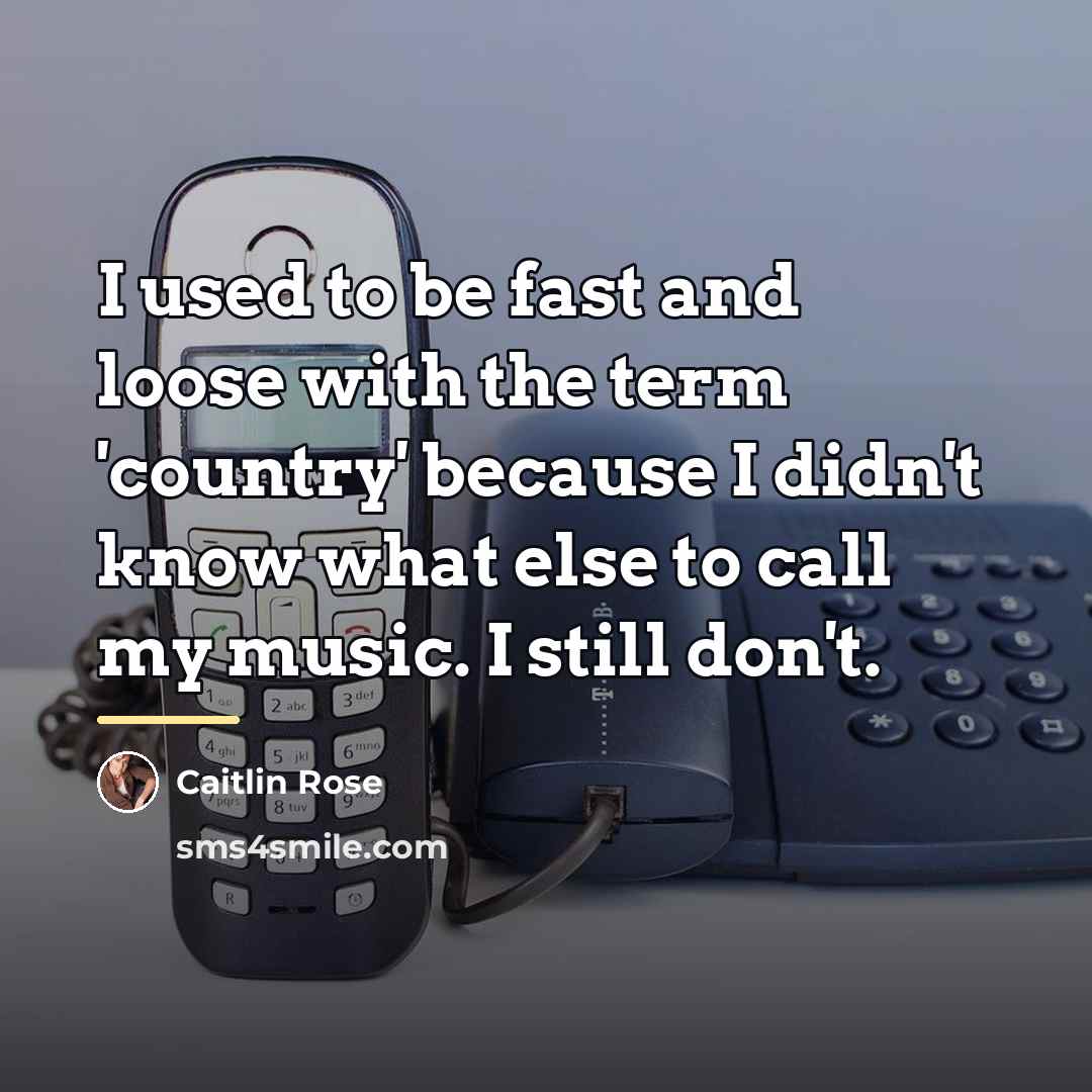 “I used to be fast and loose with the term…” quote by Caitlin Rose
