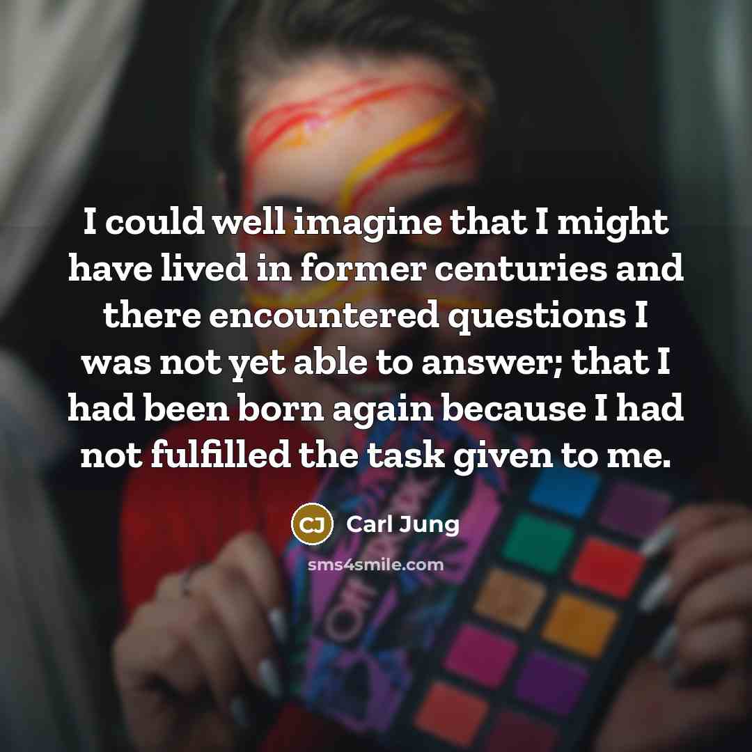 “I could well imagine that I might have lived in…” quote by Carl Jung