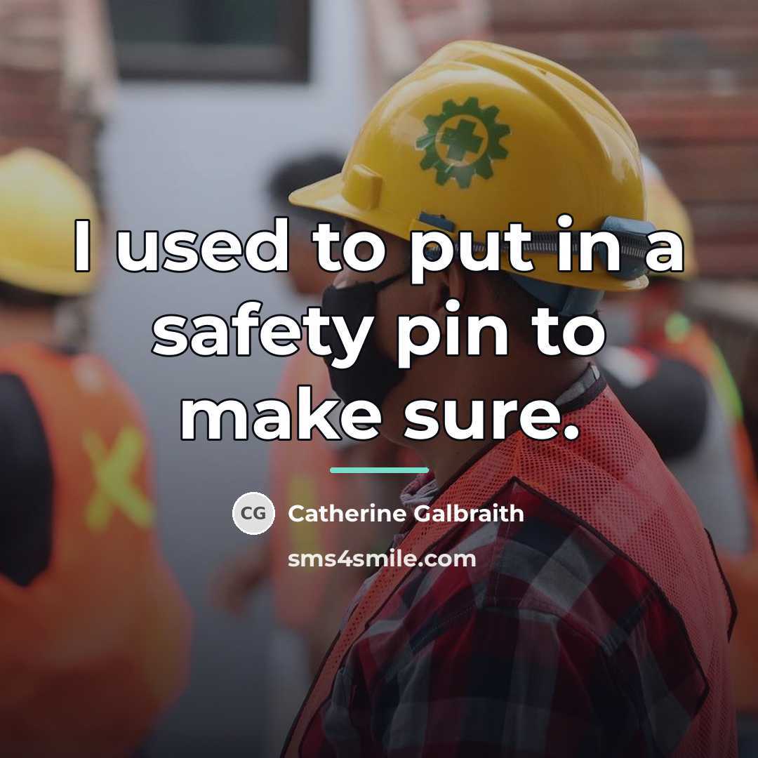 “I used to put in a safety pin to make…” quote by Catherine Galbraith