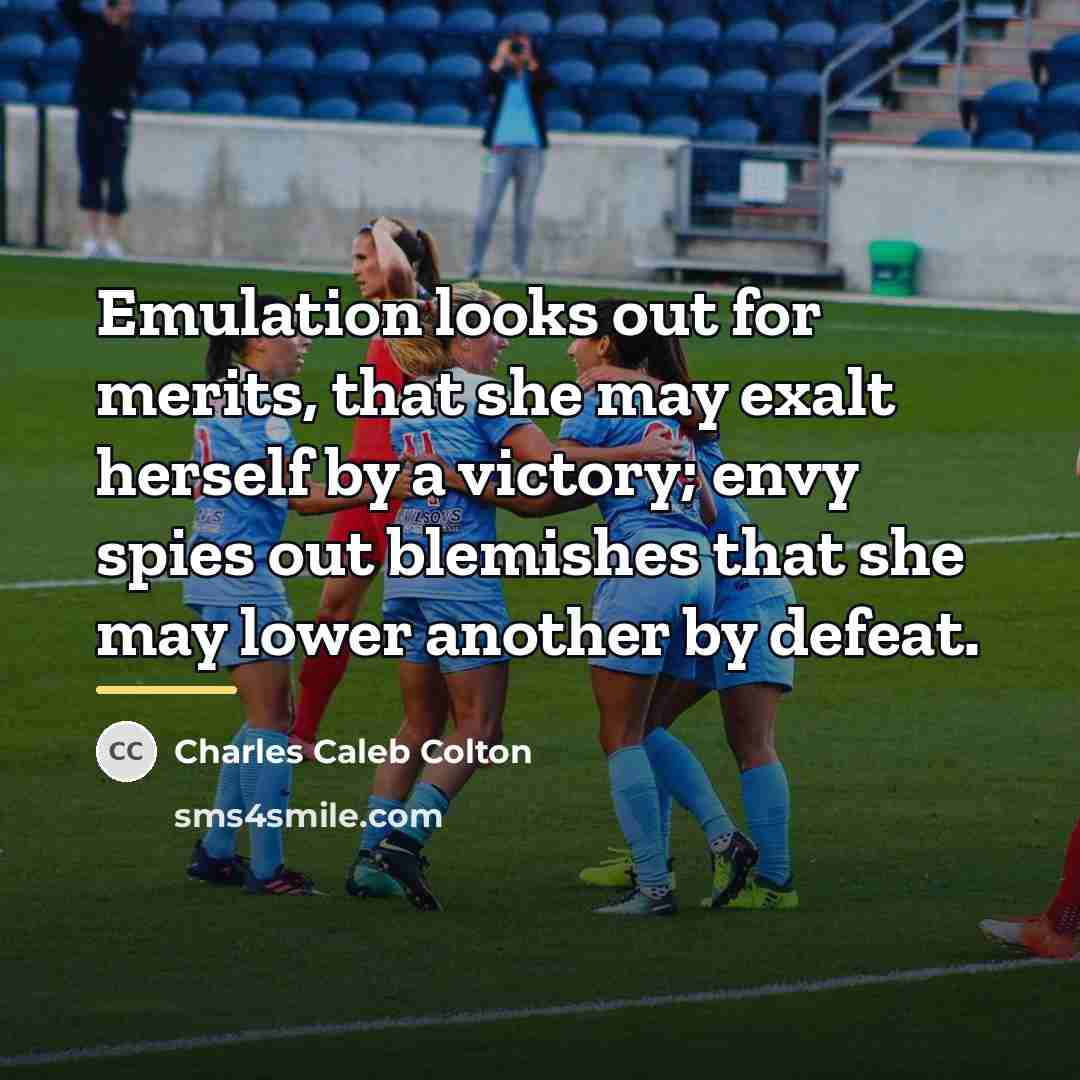 “Emulation looks out for merits, that she may exalt herself…” quote by Charles Caleb Colton
