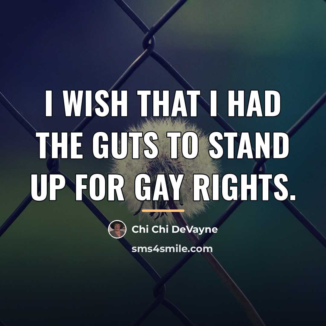 “I wish that I had the guts to stand up…” quote by Chi Chi DeVayne