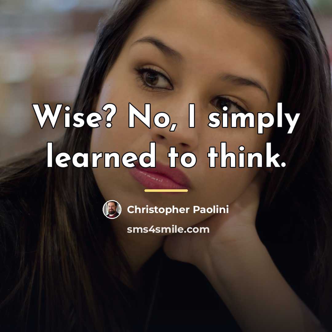 “Wise? No, I simply learned to think.…” quote by Christopher Paolini