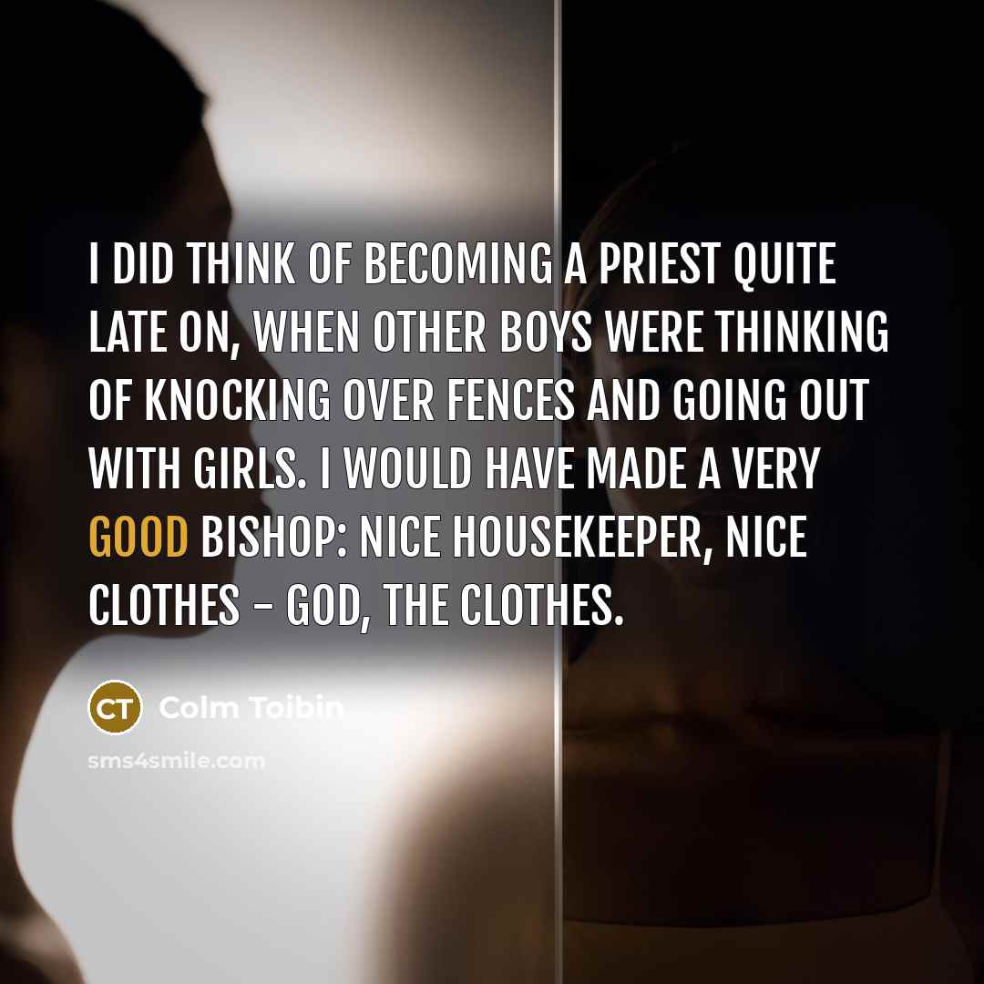 “I did think of becoming a priest quite late on,…” quote by Colm Toibin