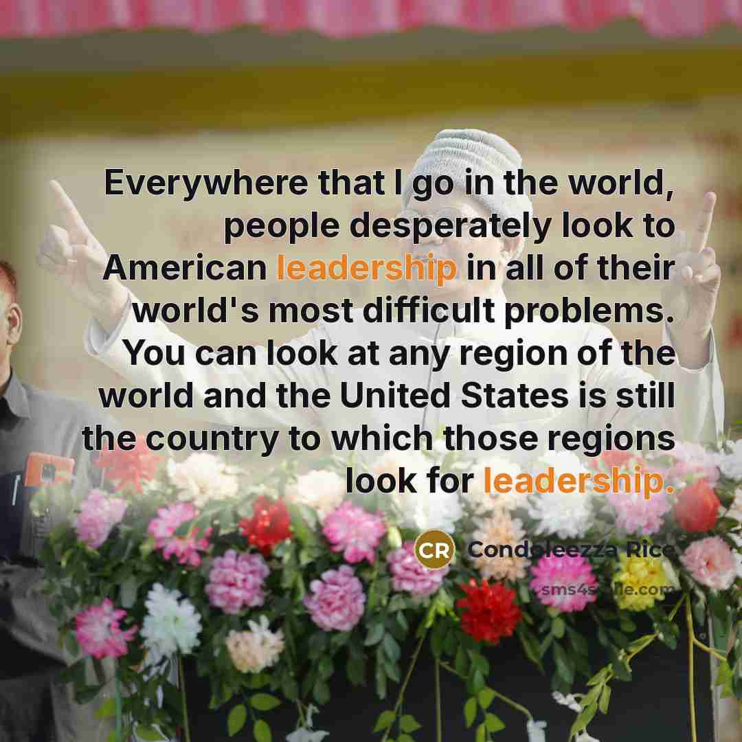 “Everywhere that I go in the world, people desperately look…” quote by Condoleezza Rice