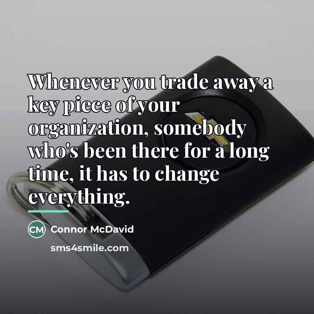 “Whenever you trade away a key piece of your organization,…” quote by Connor McDavid