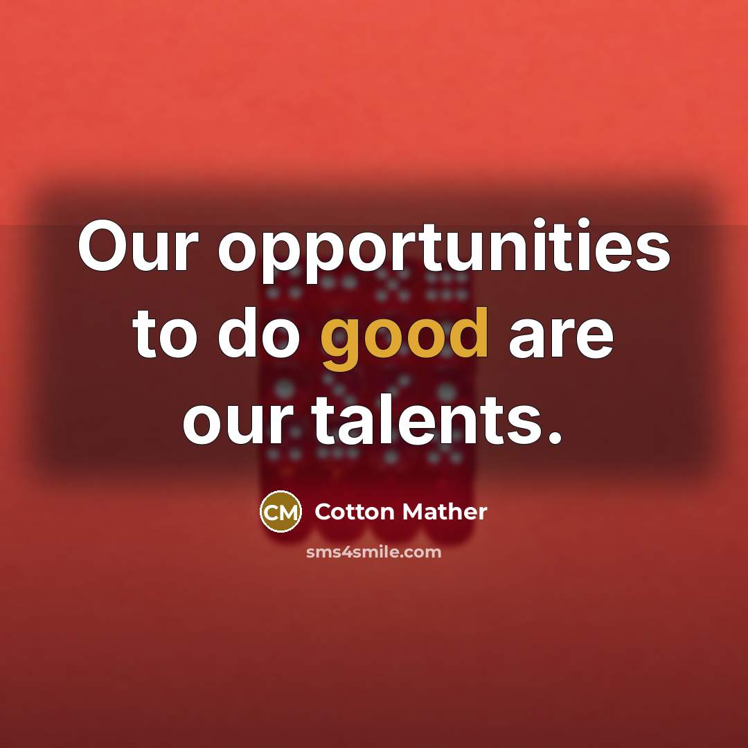 “Our opportunities to do good are our talents.…” quote by Cotton Mather
