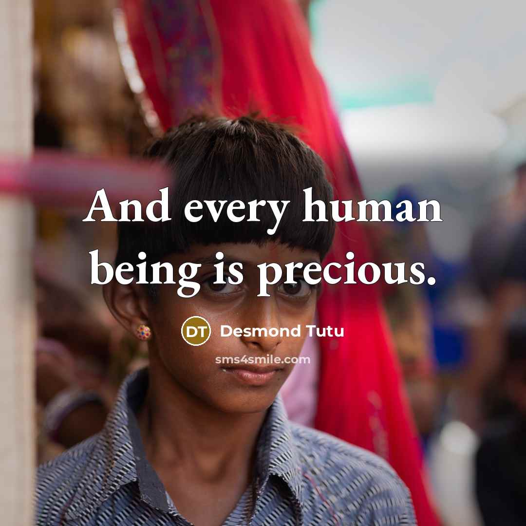 “And every human being is precious.…” quote by Desmond Tutu