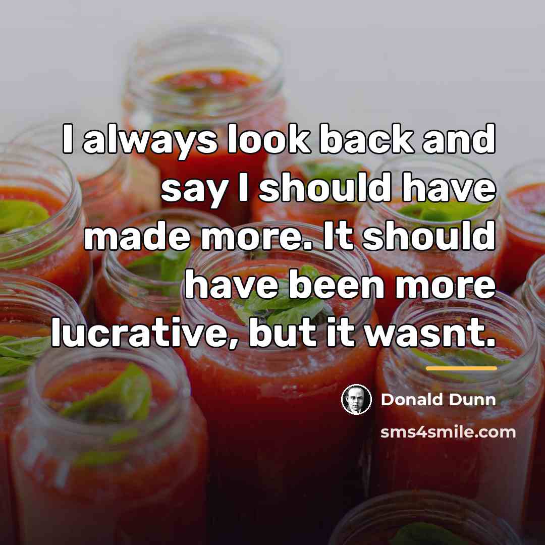 “I always look back and say I should have made…” quote by Donald Dunn
