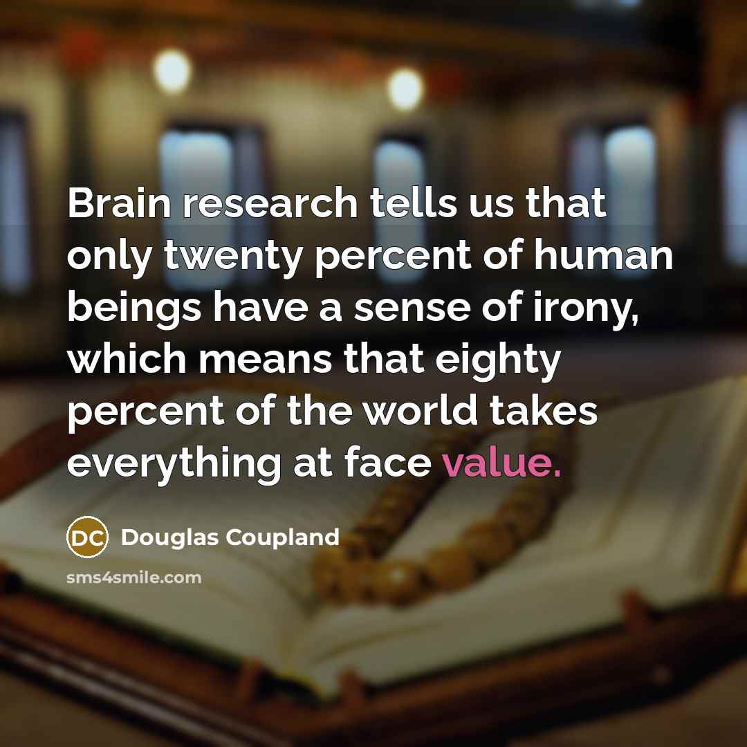 “Brain research tells us that only twenty percent of human…” quote by Douglas Coupland