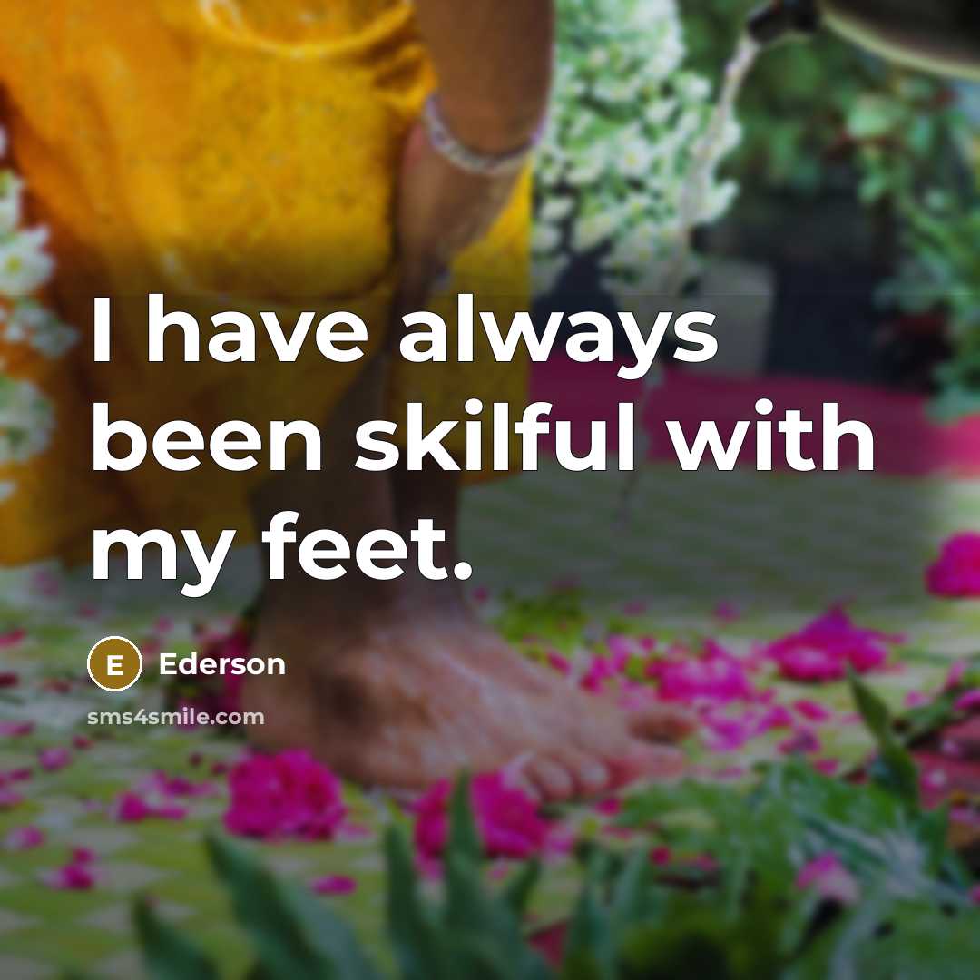 “I have always been skilful with my feet.…” quote by Ederson