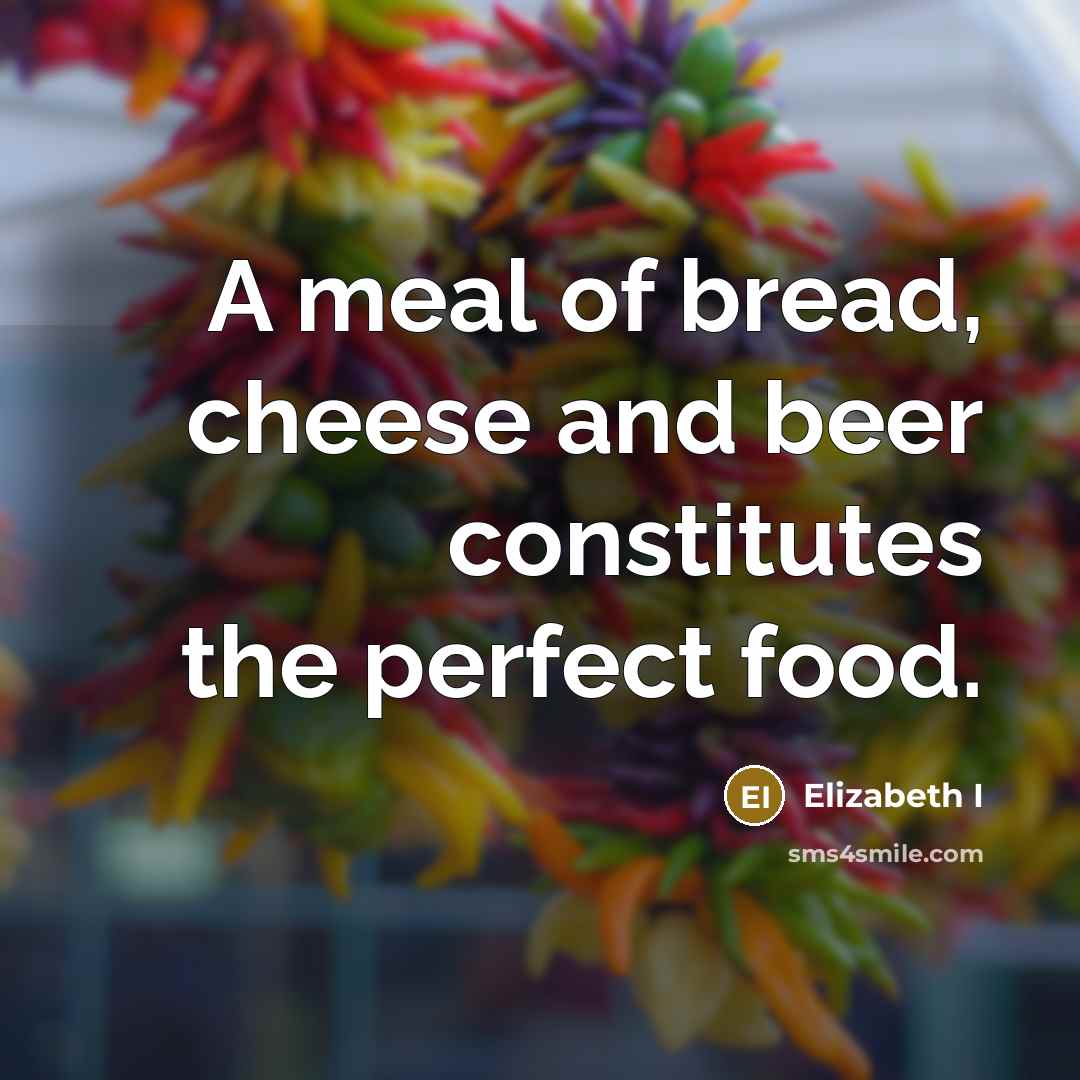 “A meal of bread, cheese and beer constitutes the perfect…” quote by Elizabeth I
