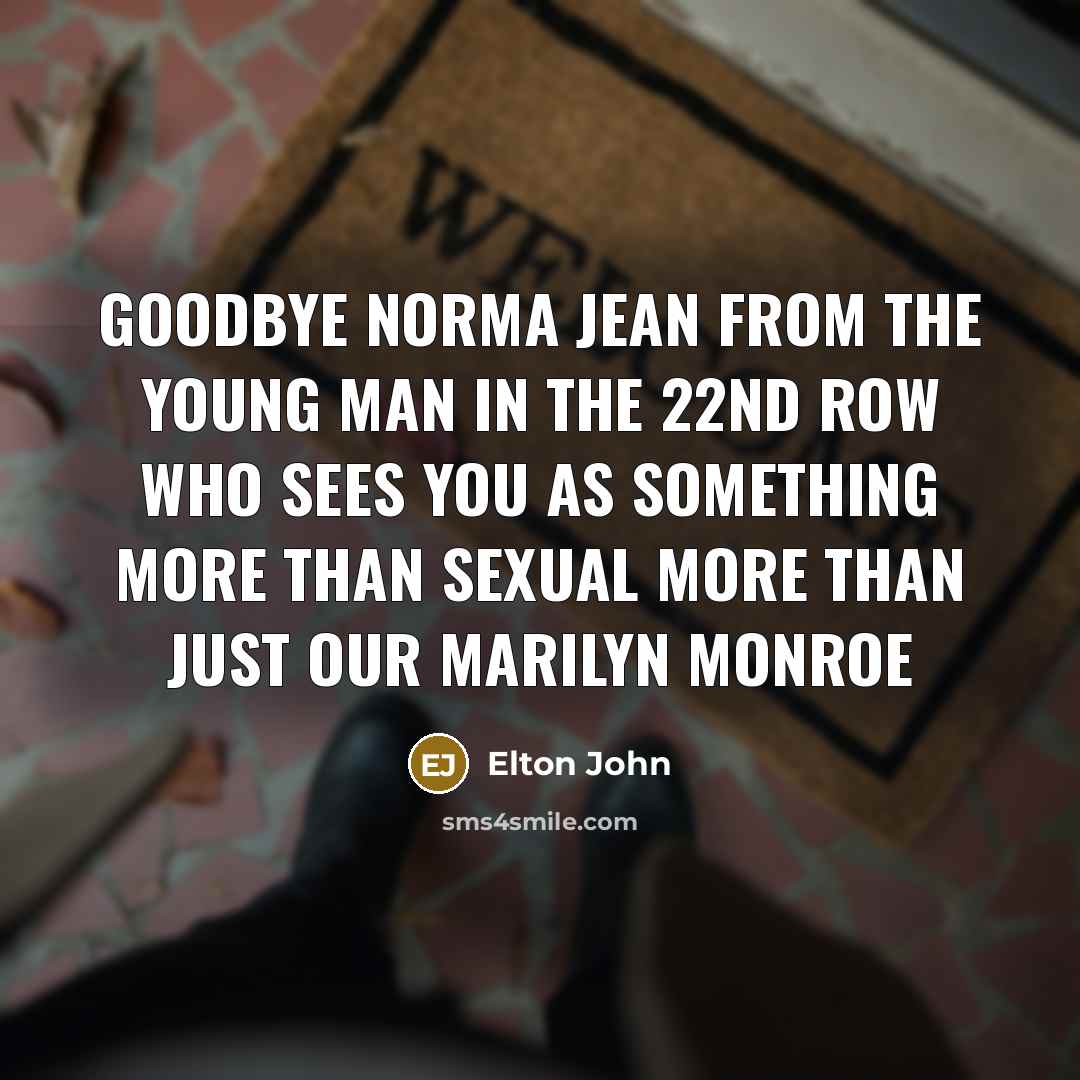 “Goodbye Norma Jean From the young man in the 22nd…” quote by Elton John