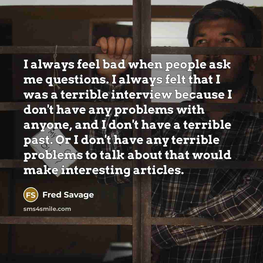 “I always feel bad when people ask me questions. I…” quote by Fred Savage