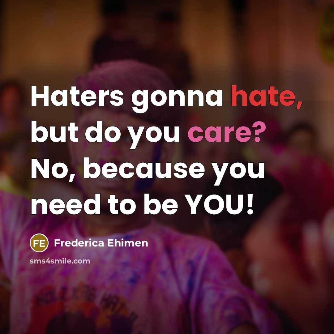 “Haters gonna hate, but do you care? No, because you…” quote by Frederica Ehimen