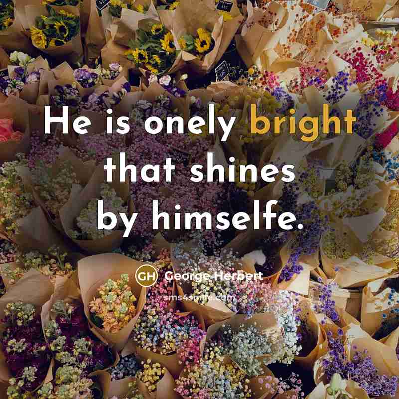 “He is onely bright that shines by himselfe.…” quote by George Herbert