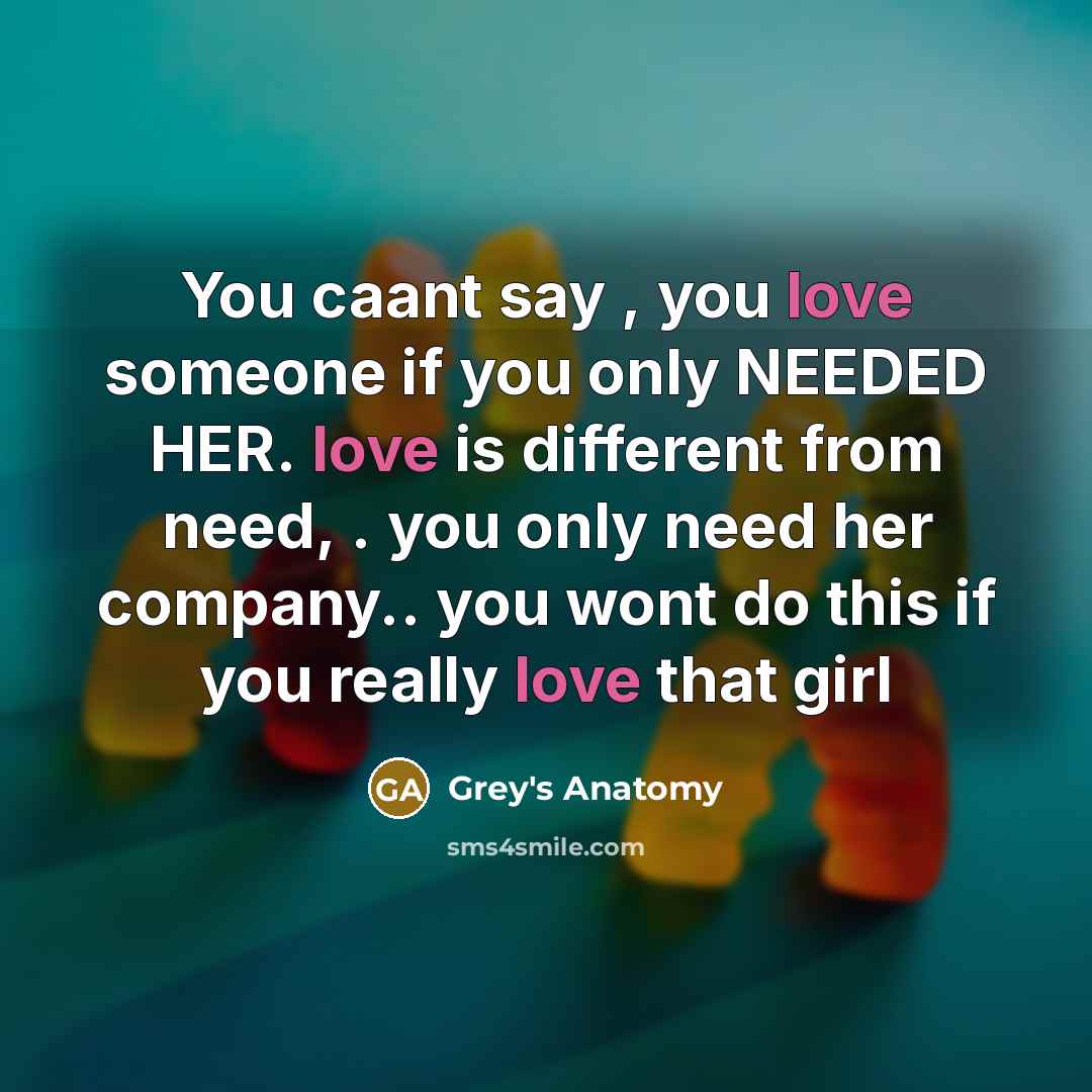 “You caant say , you love someone if you only…” quote by Grey's Anatomy