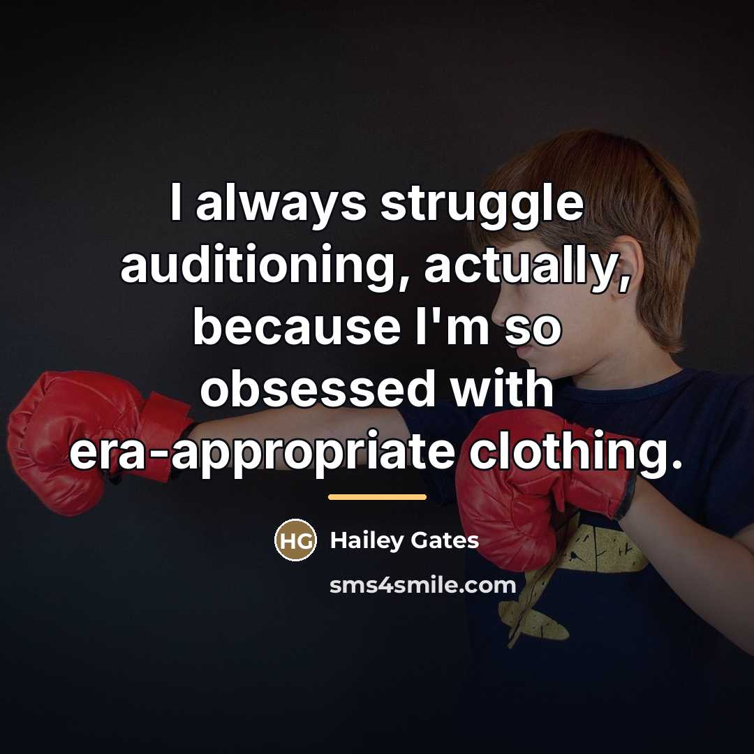 “I always struggle auditioning, actually, because I'm so obsessed with…” quote by Hailey Gates