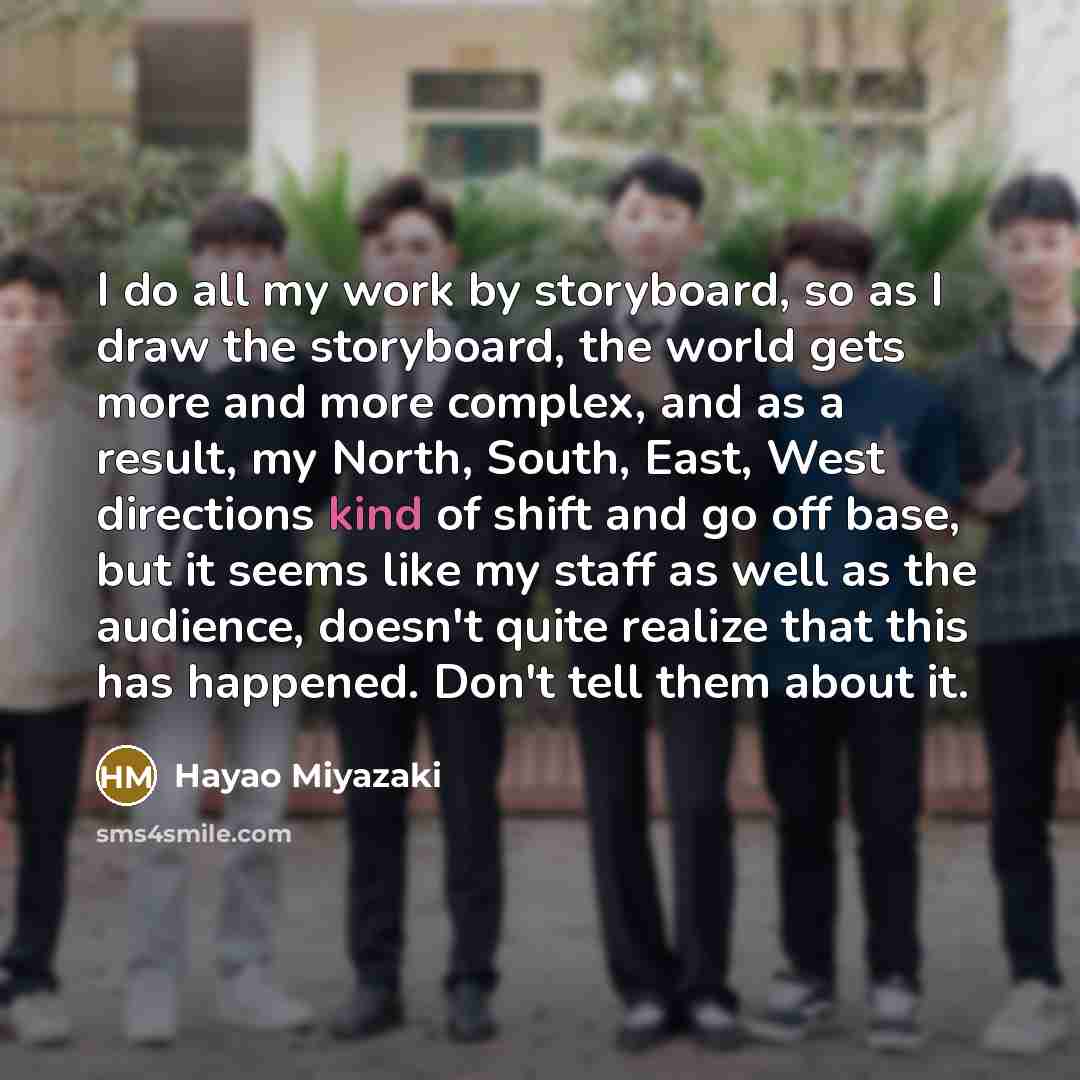 “I do all my work by storyboard, so as I…” quote by Hayao Miyazaki