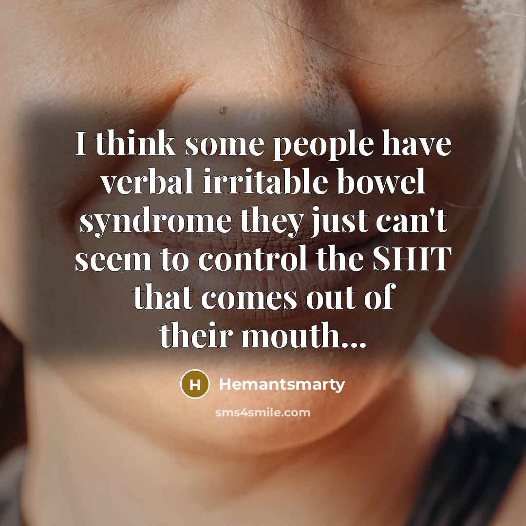 “I think some people have verbal irritable bowel syndrome they…” quote by Hemantsmarty