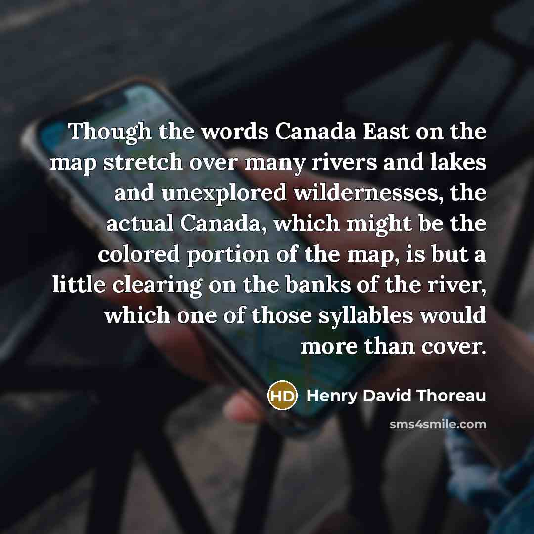 “Though the words Canada East on the map stretch over…” quote by Henry David Thoreau