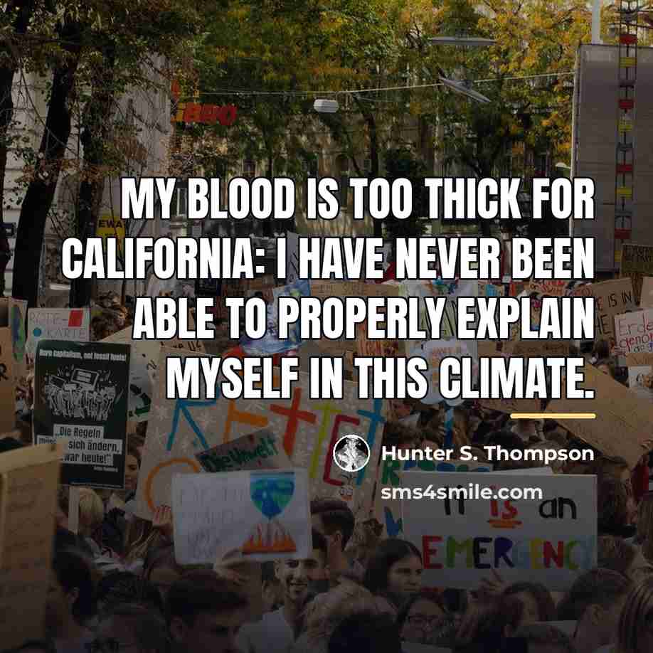 “My blood is too thick for California: I have never…” quote by Hunter S. Thompson