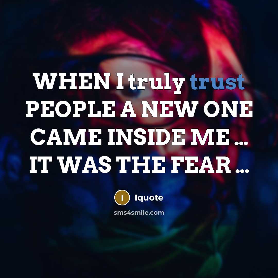 “WHEN I truly trust PEOPLE A NEW ONE CAME INSIDE…” quote by Iquote
