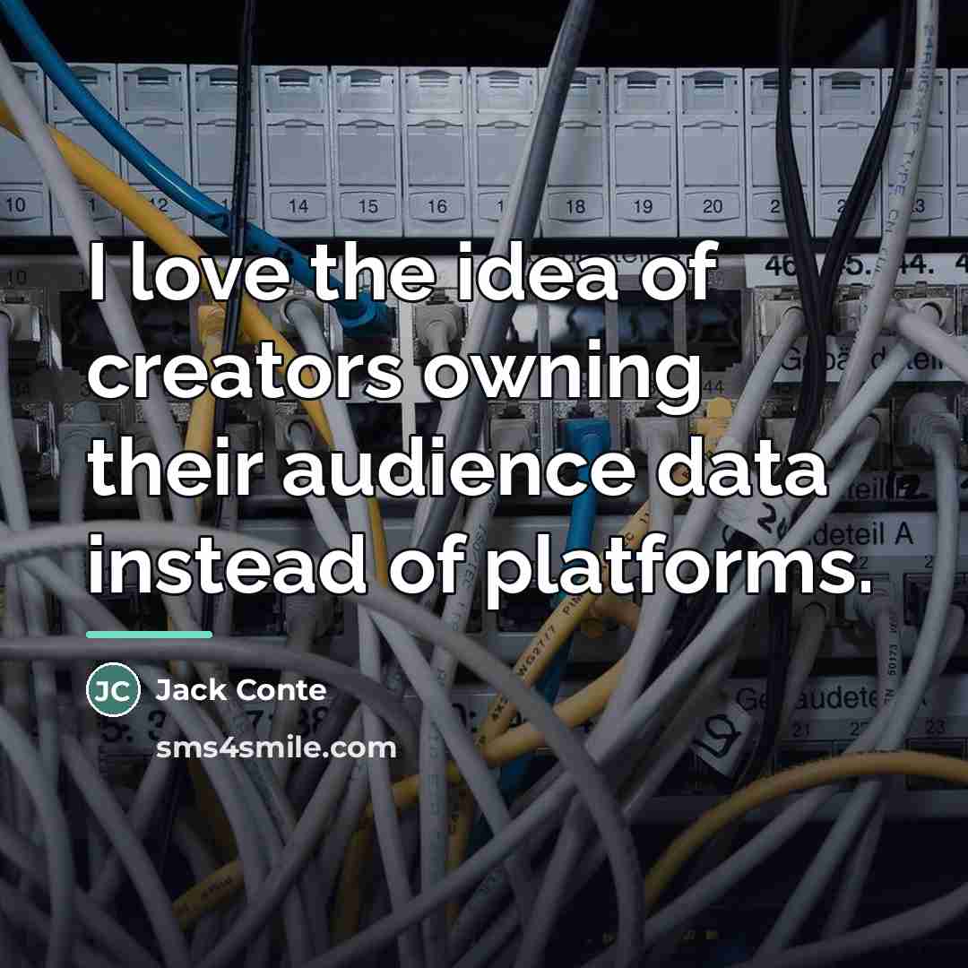 “I love the idea of creators owning their audience data…” quote by Jack Conte