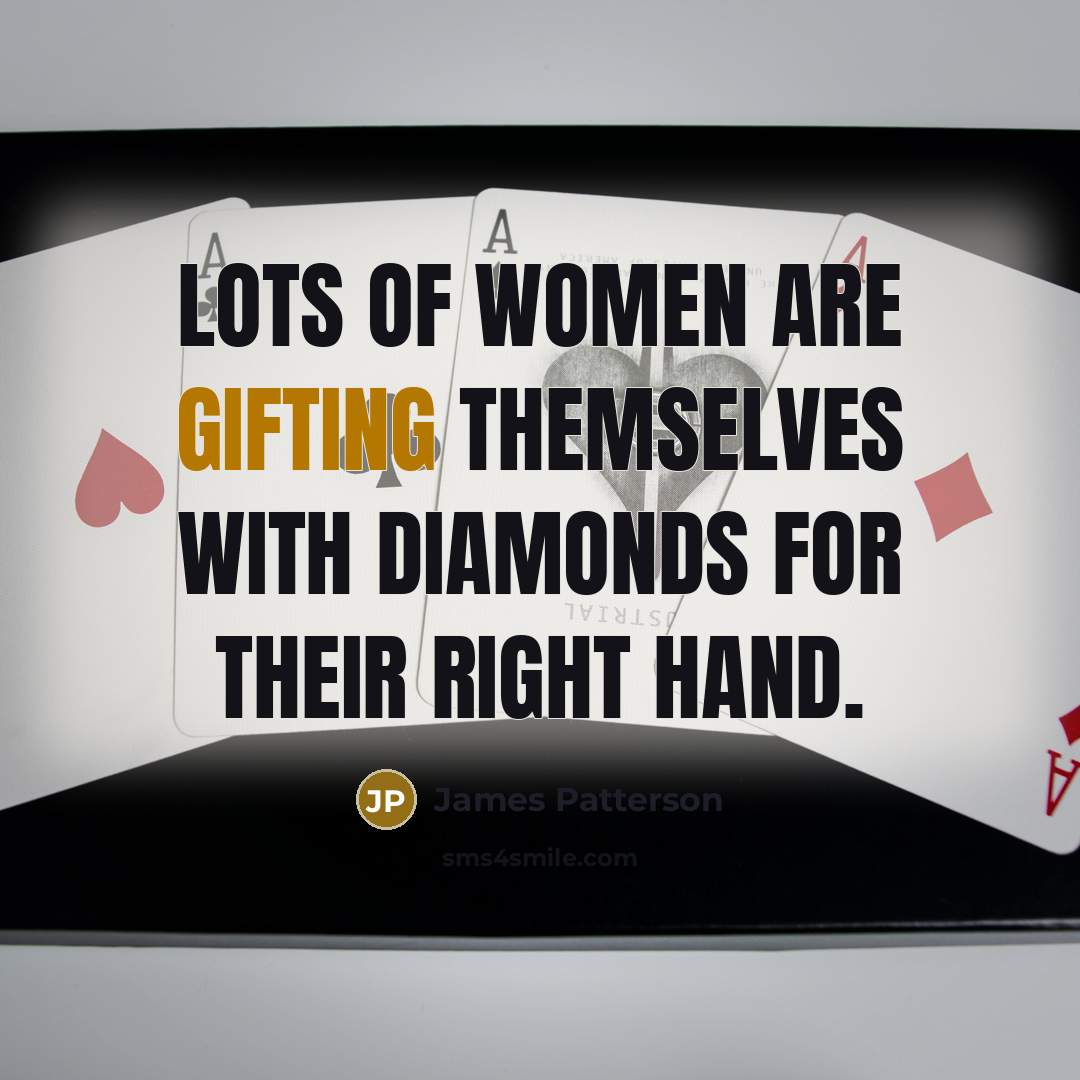 “Lots of women are gifting themselves with diamonds for their…” quote by James Patterson