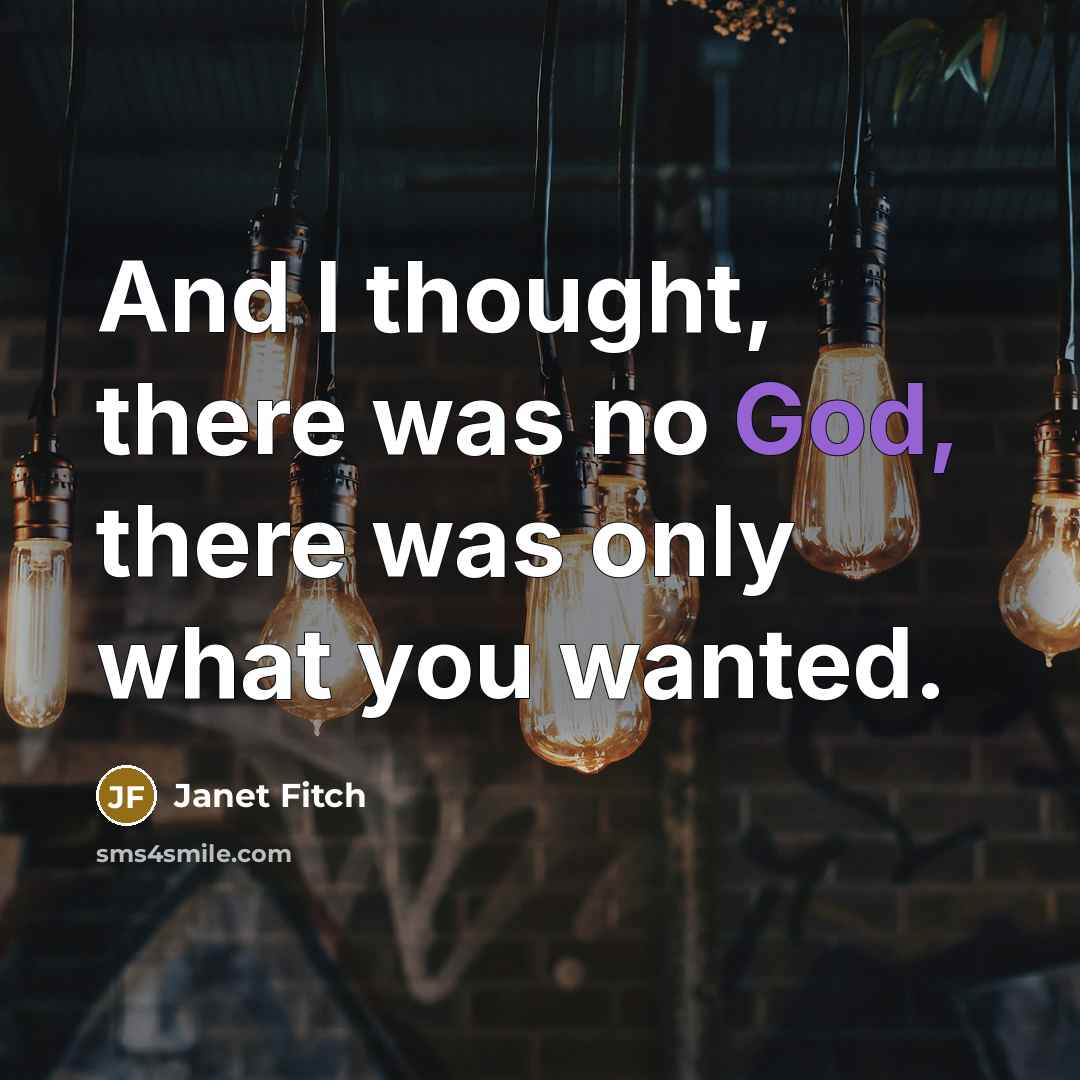 “And I thought, there was no God, there was only…” quote by Janet Fitch