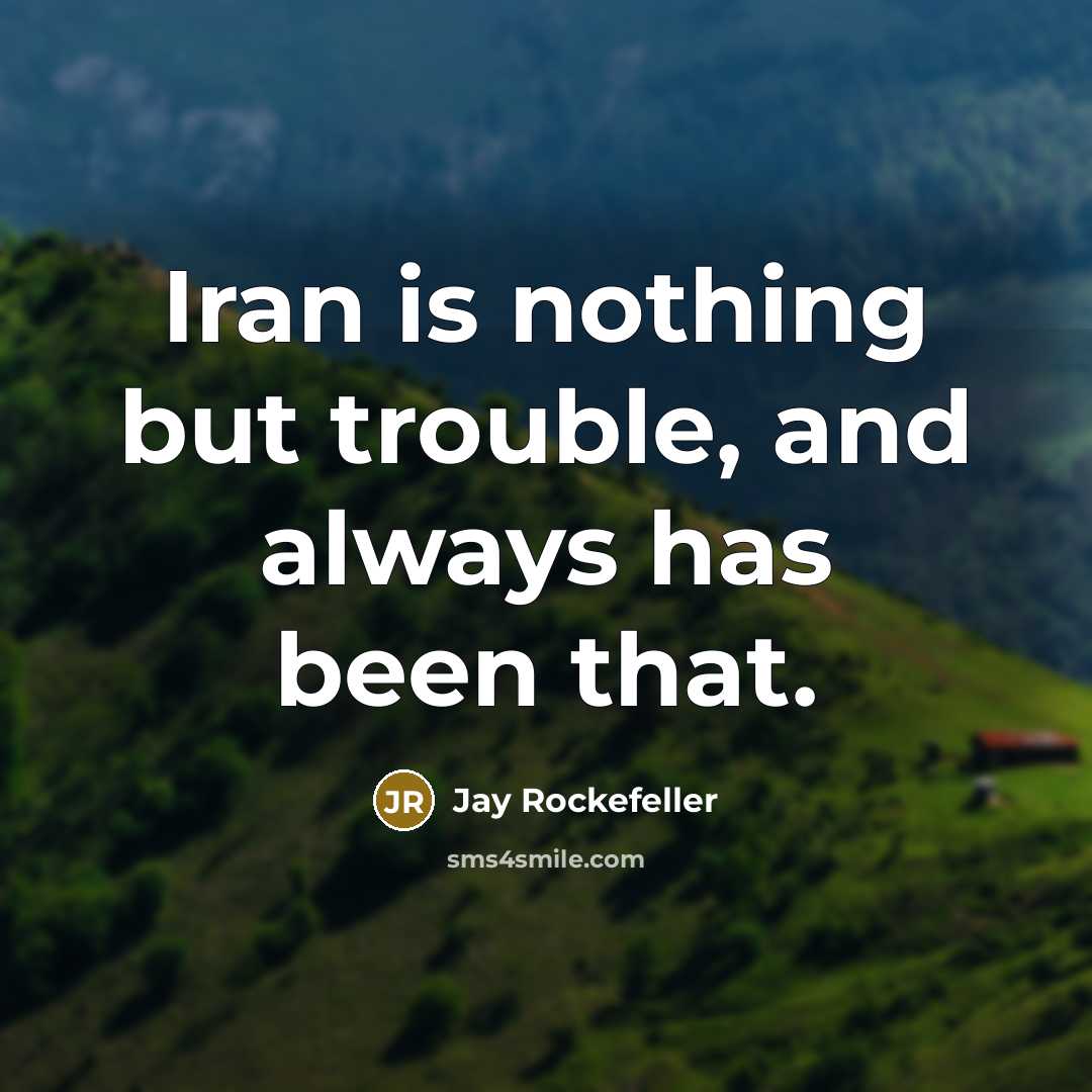 “Iran is nothing but trouble, and always has been that.…” quote by Jay Rockefeller