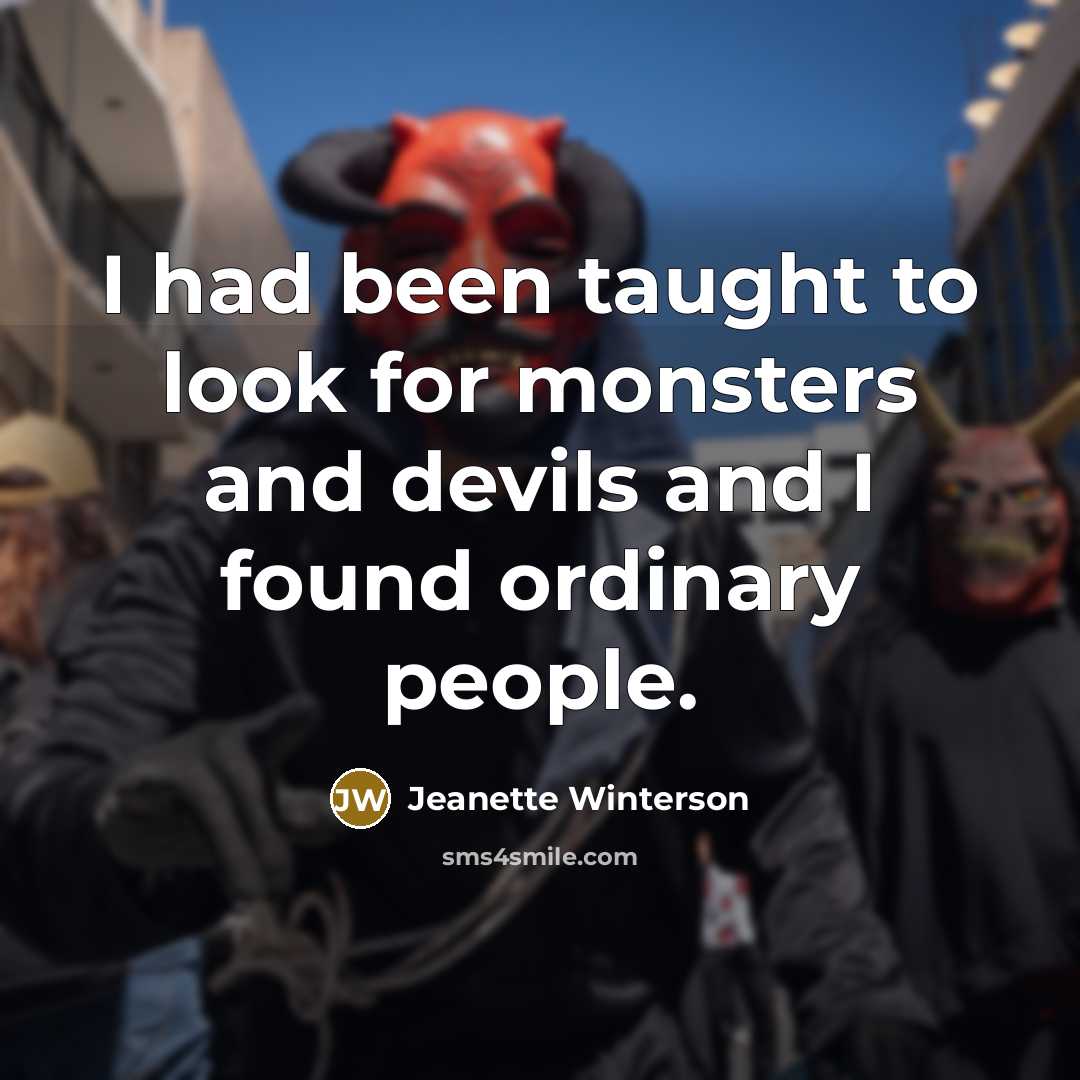 “I had been taught to look for monsters and devils…” quote by Jeanette Winterson