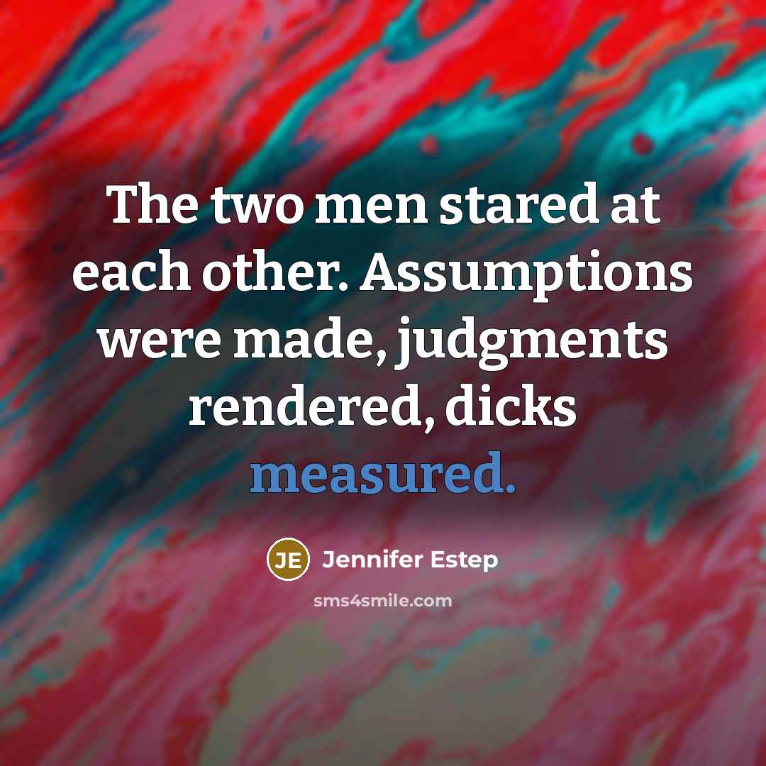 “The two men stared at each other. Assumptions were made,…” quote by Jennifer Estep