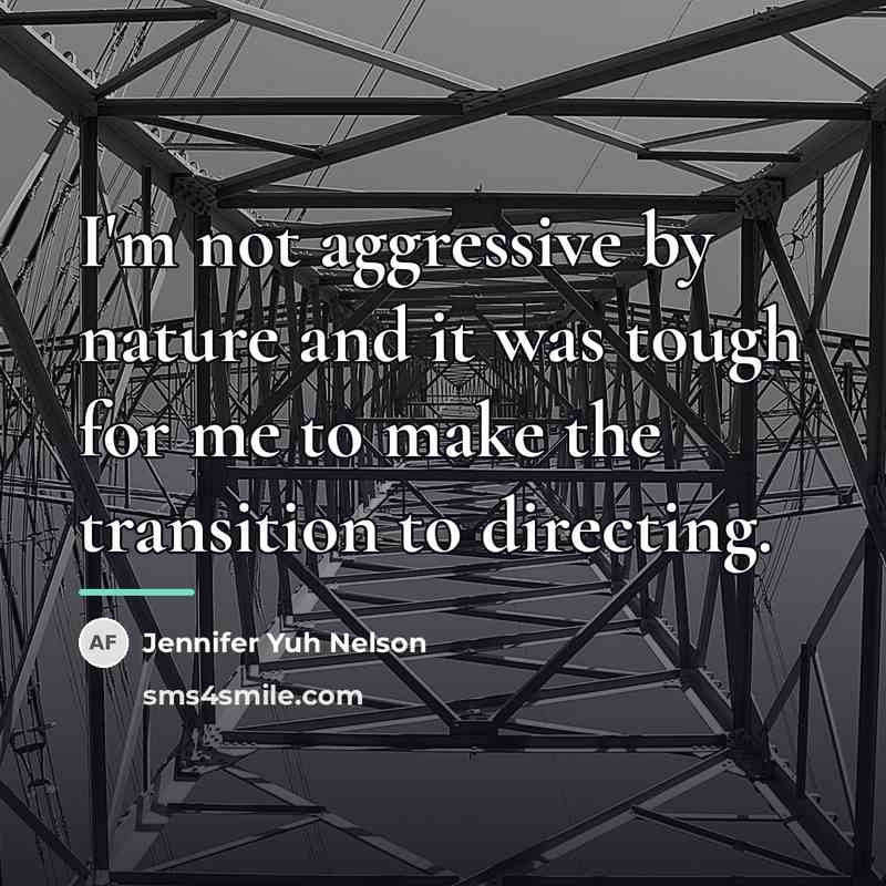 “I'm not aggressive by nature and it was tough for…” quote by Jennifer Yuh Nelson