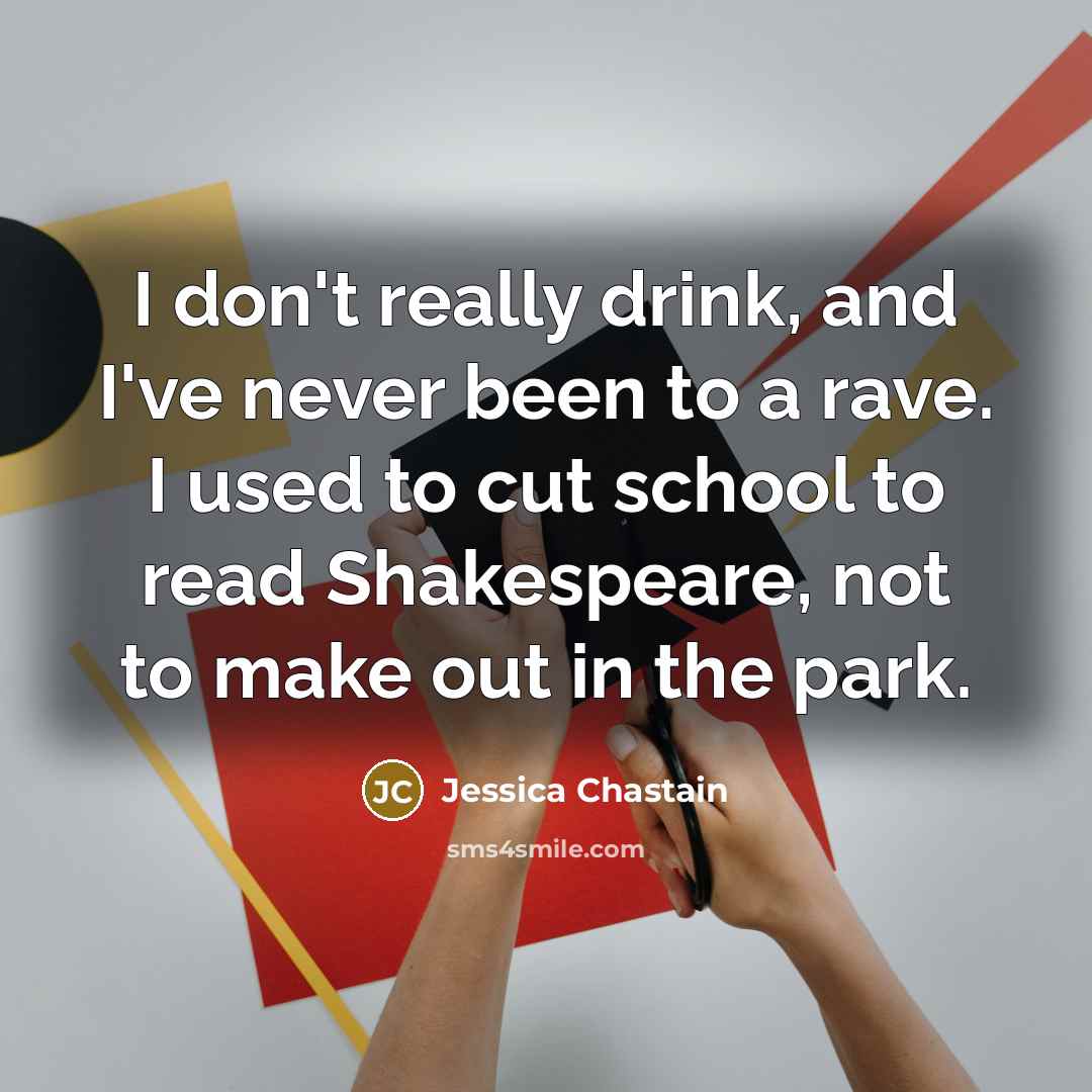 “I don't really drink, and I've never been to a…” quote by Jessica Chastain