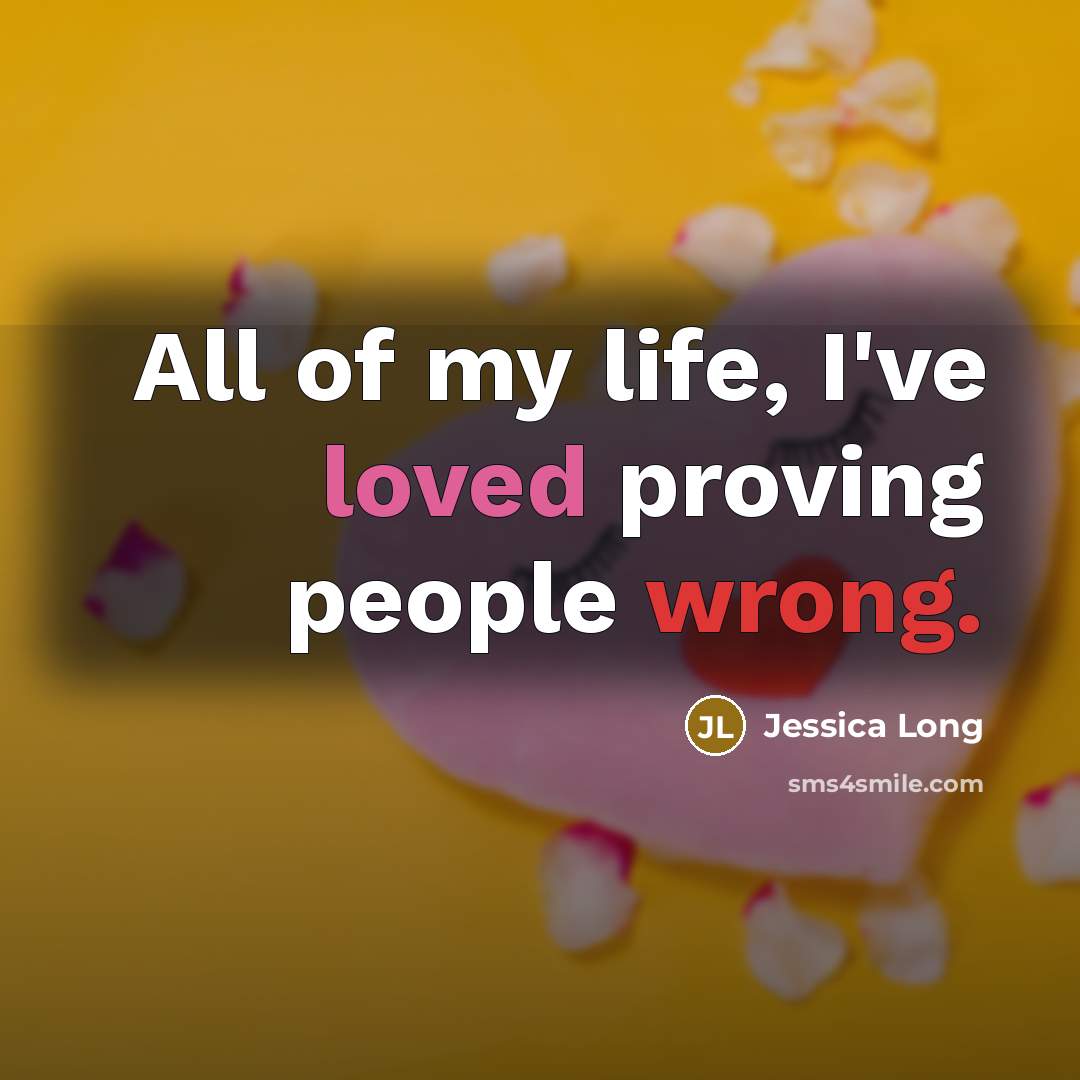 “All of my life, I've loved proving people wrong.…” quote by Jessica Long