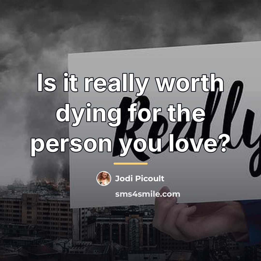 “Is it really worth dying for the person you love?…” quote by Jodi Picoult